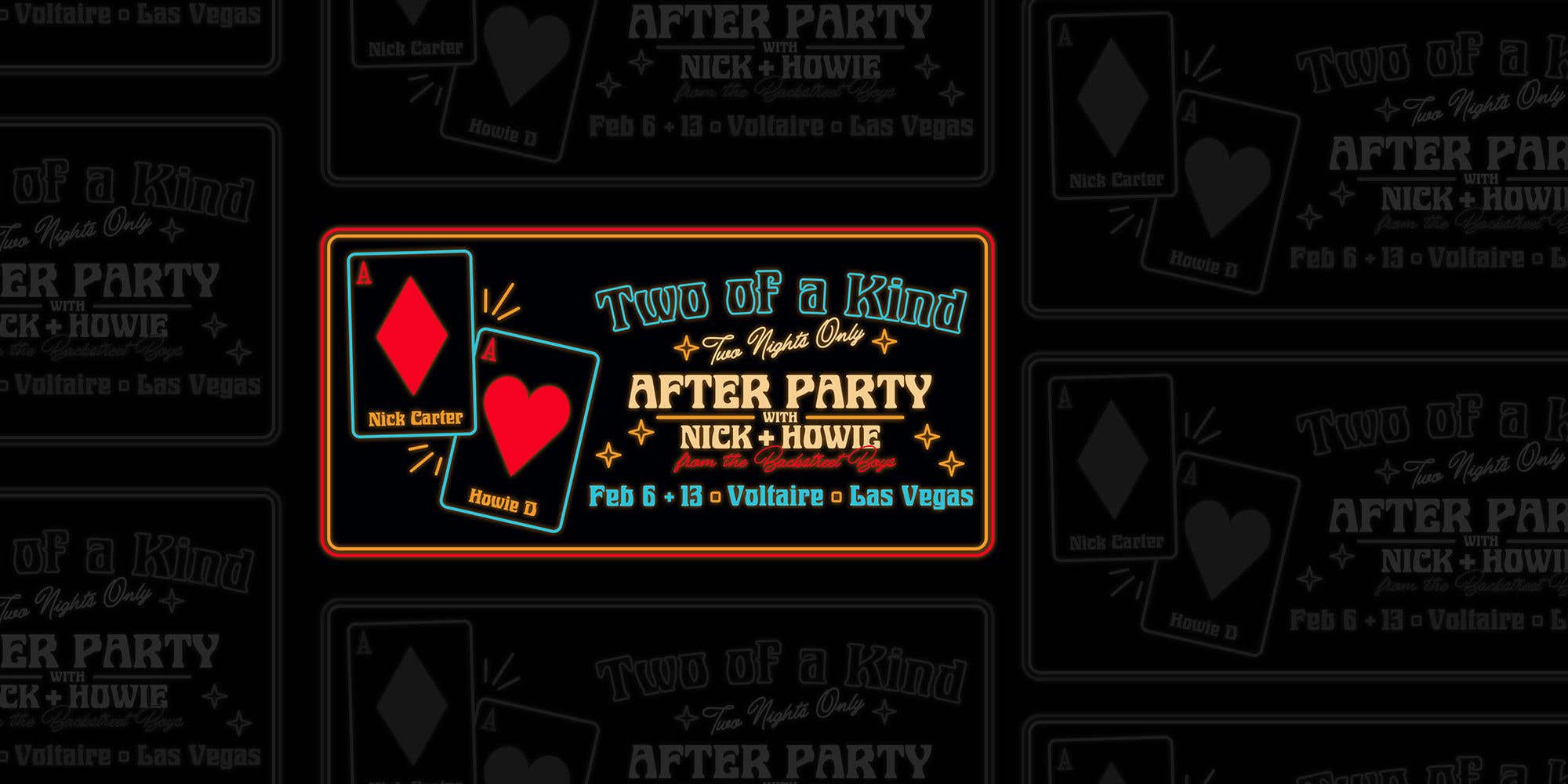 2 playing cards and black background with Nick Carter and Howie D written on them next to the words Two of a Kind Afterparty with Nick and Howie from the Backstreet Boys.